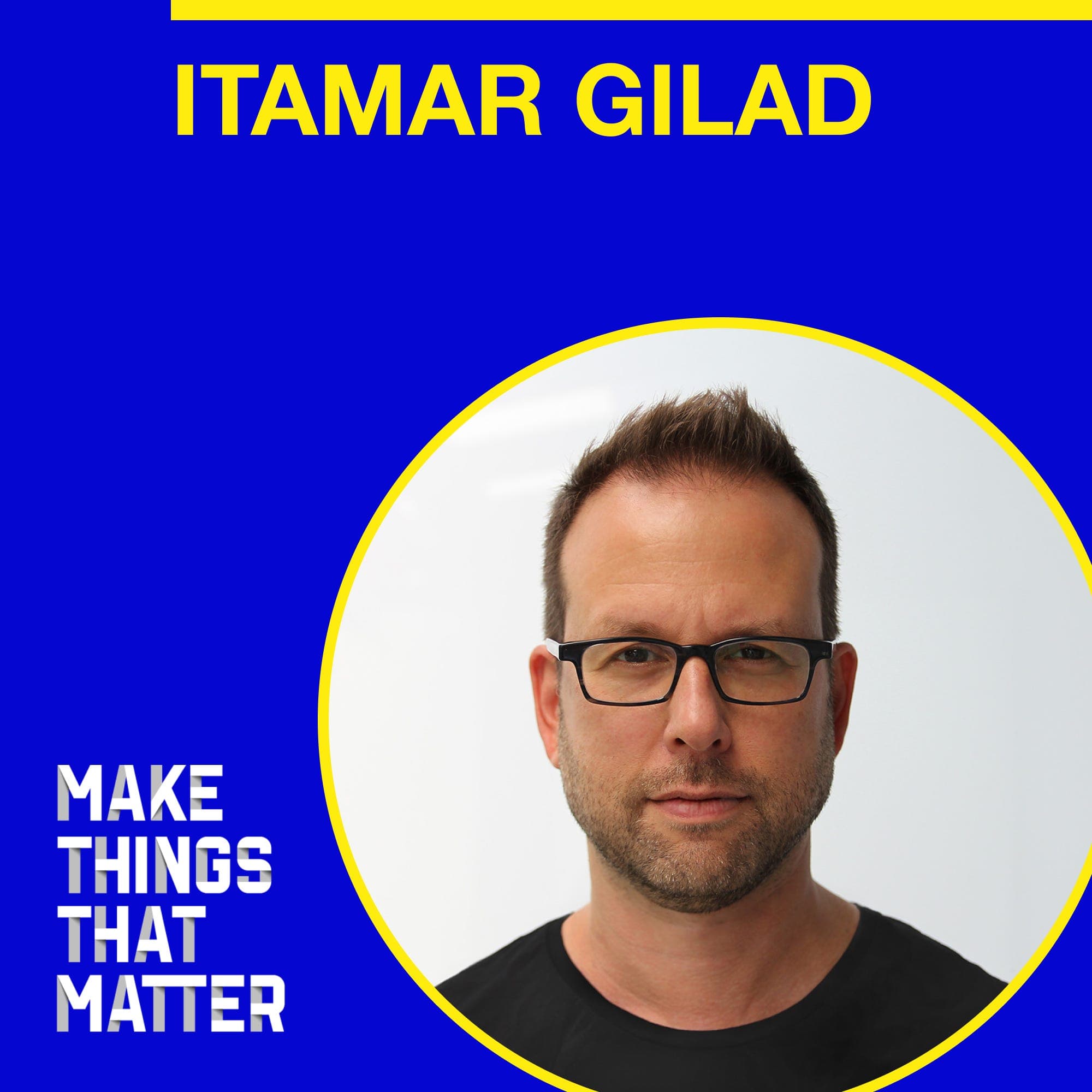 Itamar Gilad: the GIST of product discovery - Make Things That Matter cover