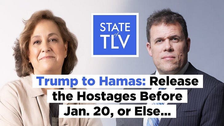 S3 E2. Will Pres.-elect Trump’s Threats Help to Free Hamas' Hostages? - State of Tel Aviv, Israel Podcast cover