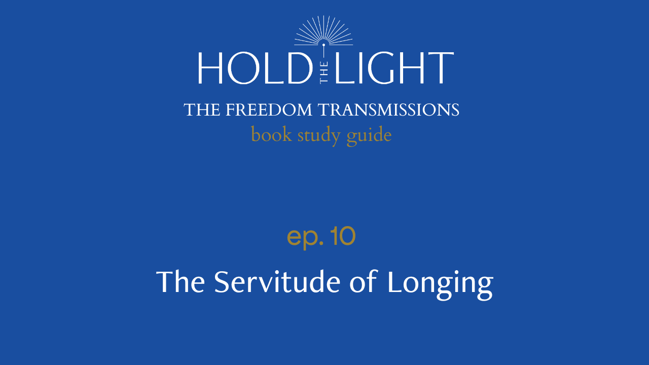 Ep. 10: The Servitude of Longing (The Freedom Transmissions Series) - Hold the Light cover