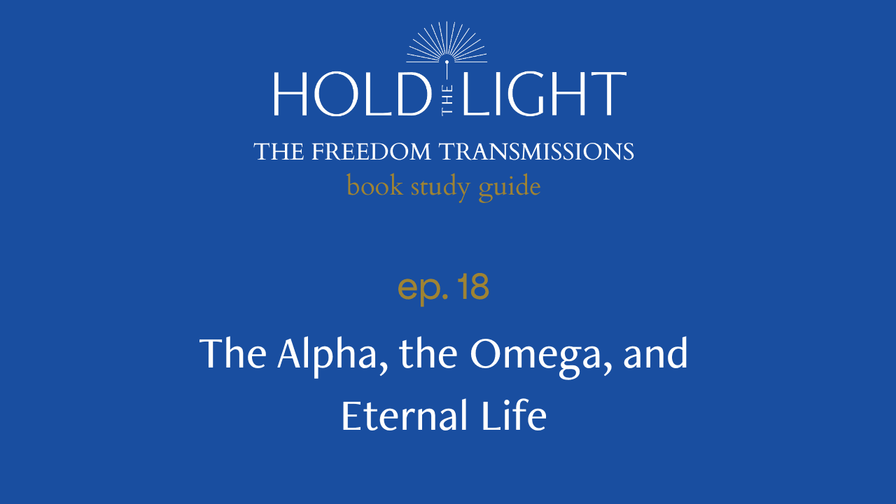 The Alpha, the Omega, and Eternal Life — The Freedom Transmissions Book Study Series - Hold the Light cover