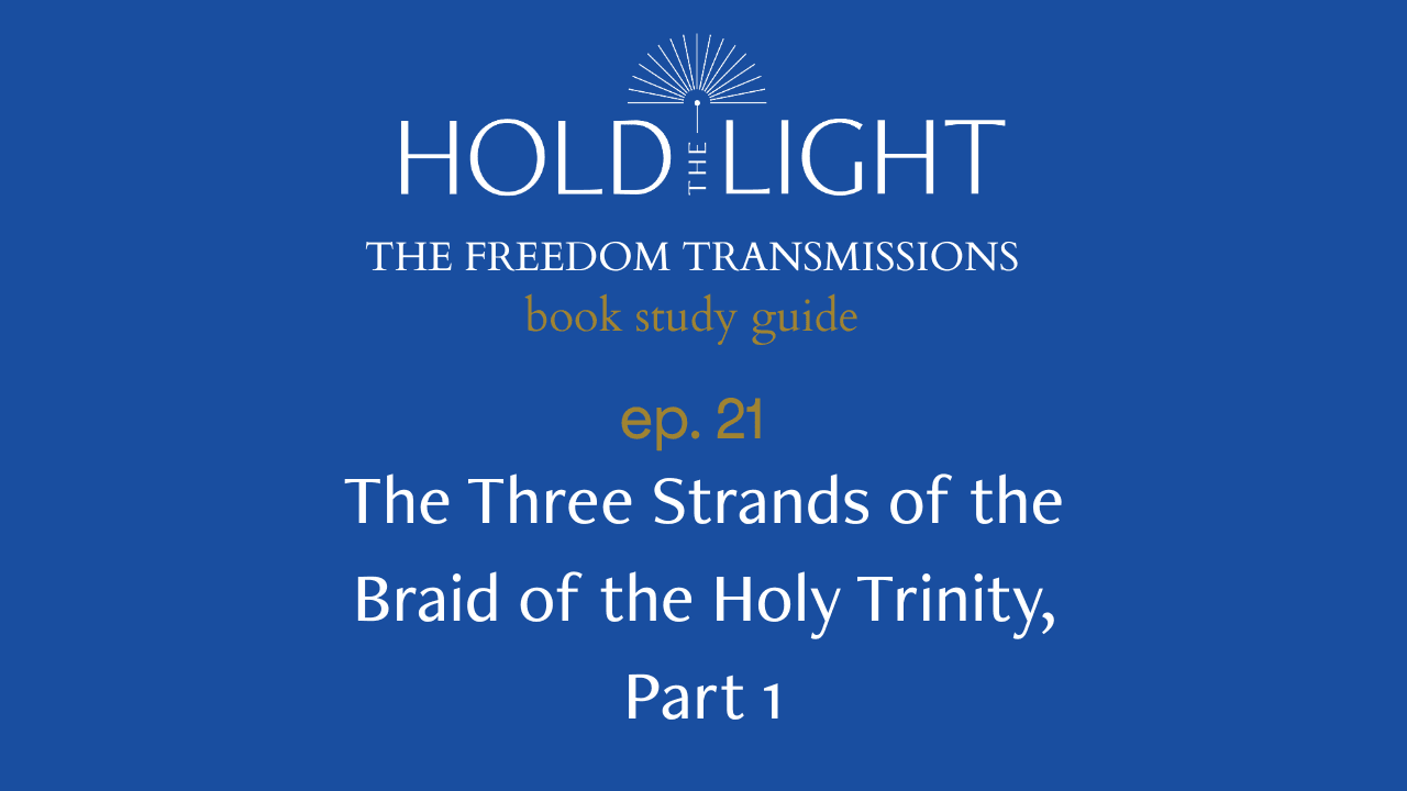 The Three Strands of the Braid of the Holy Trinity, Part 1 — The Freedom Transmissions Book Study Series — Hold the Light cover
