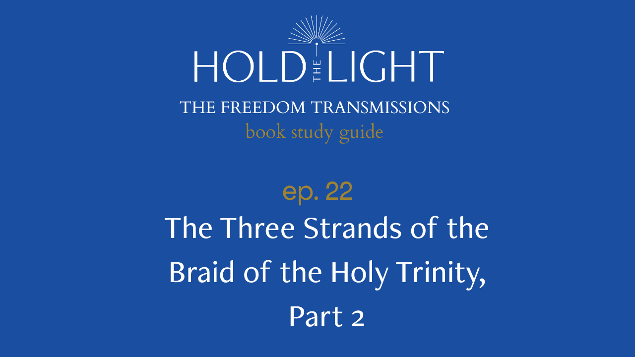 The Three Strands of the Braid of the Holy Trinity, Part 2 — The Freedom Transmissions Book Study Series - Hold the Light cover