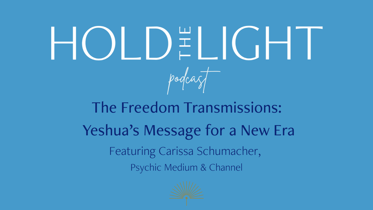 A Freedom Transmissions Conversation with Carissa Schumacher: Yeshua’s Message for a New Era - Hold the Light cover