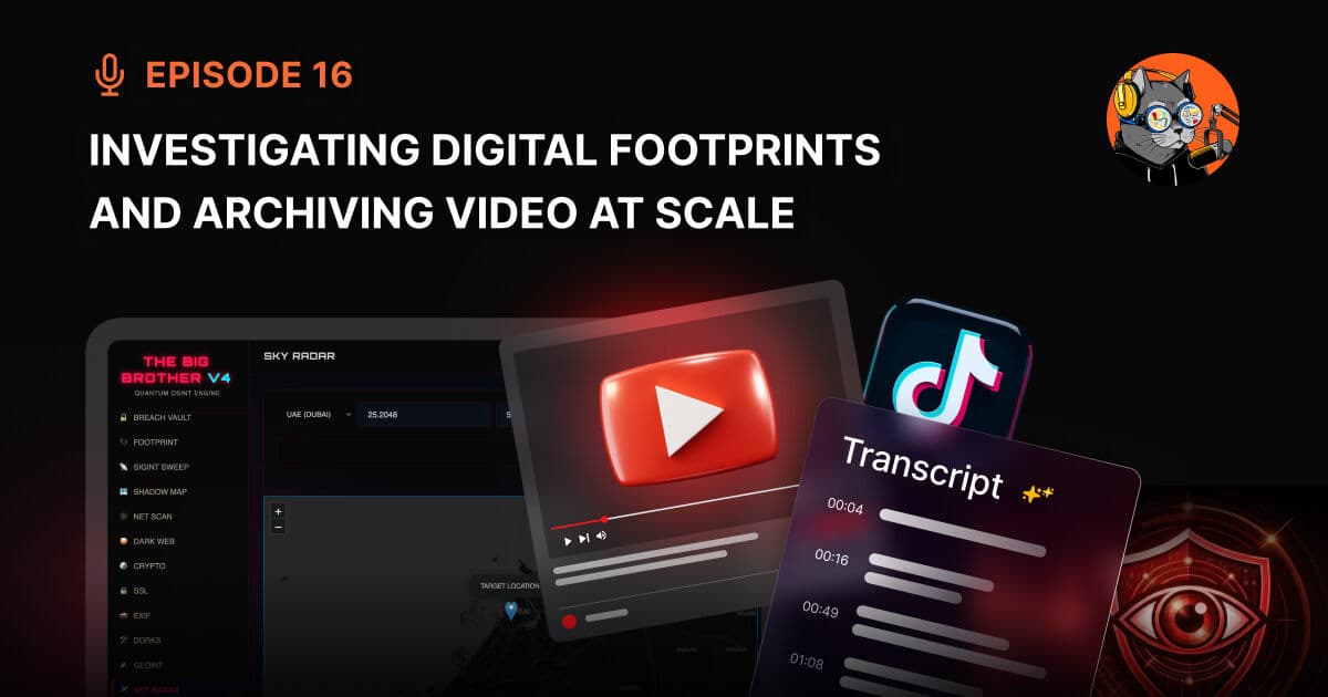 Episode 16: Investigating Digital Footprints and Archiving Video at Scale - The OSINT Podcast cover