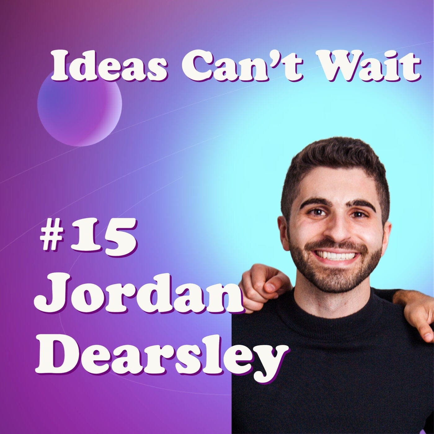 # 15 - Jordan Dearsley | Co-Founder @ Superpowered - A calendar app that actually keeps you on time - Ideas Can't Wait cover