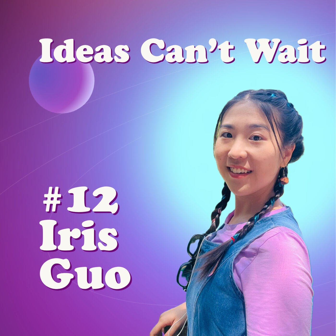#12 How Iris Guo builds products with scalable social impact｜Founder of Neutrify - Ideas Can't Wait cover