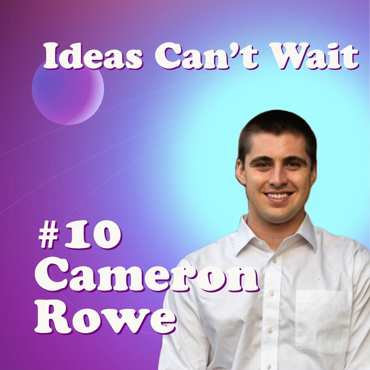 #10 Cameron Rowe | Founder of Hover - Solving Last Mile Delivery Challenges with Drone Delivery - Ideas Can't Wait cover