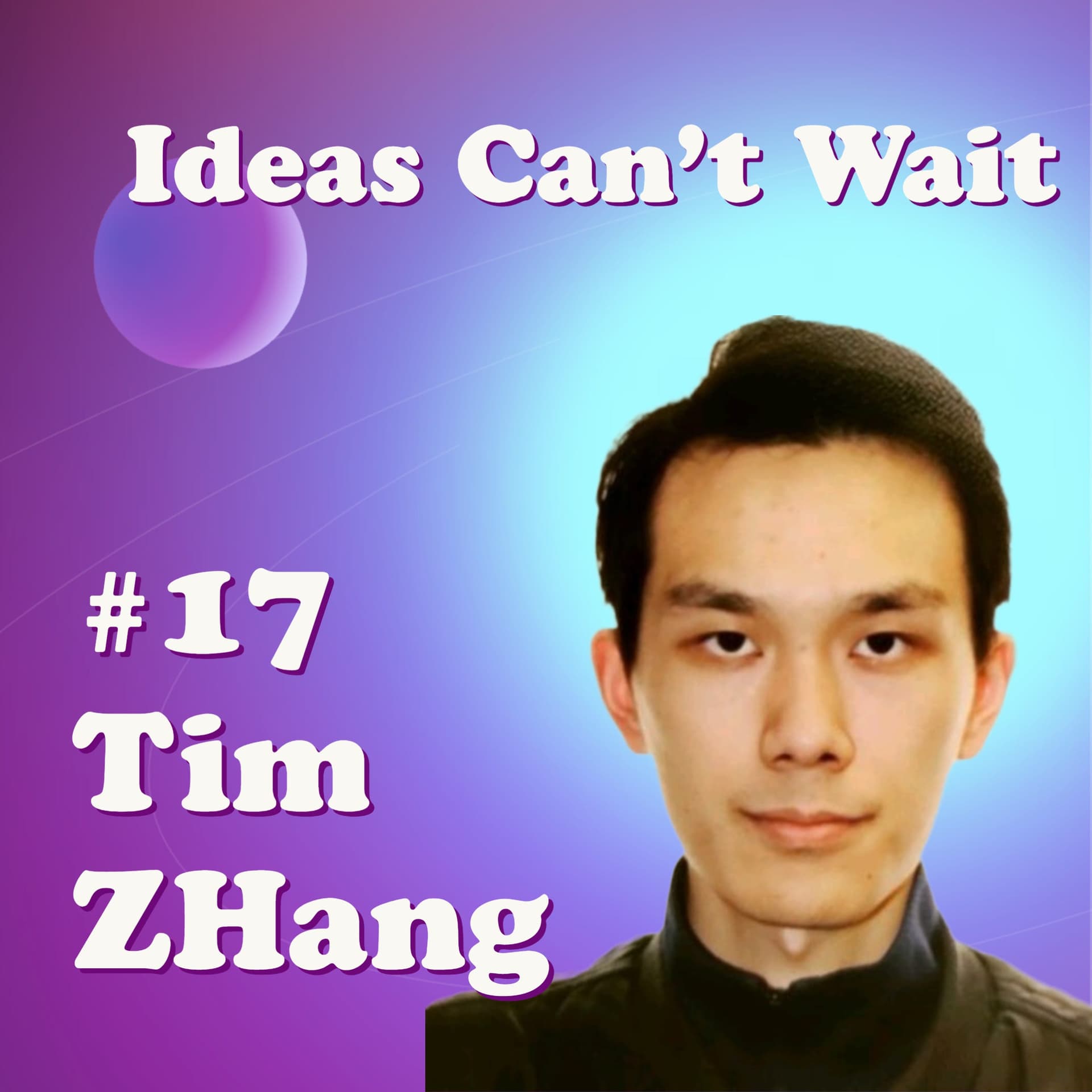#17 Building Startups on the Foundations of Military Tactics｜Tim Zhang, Founder of Remote Kitchen, empowering restaurants to accomplish digitalization transformation — Ideas Can't Wait cover