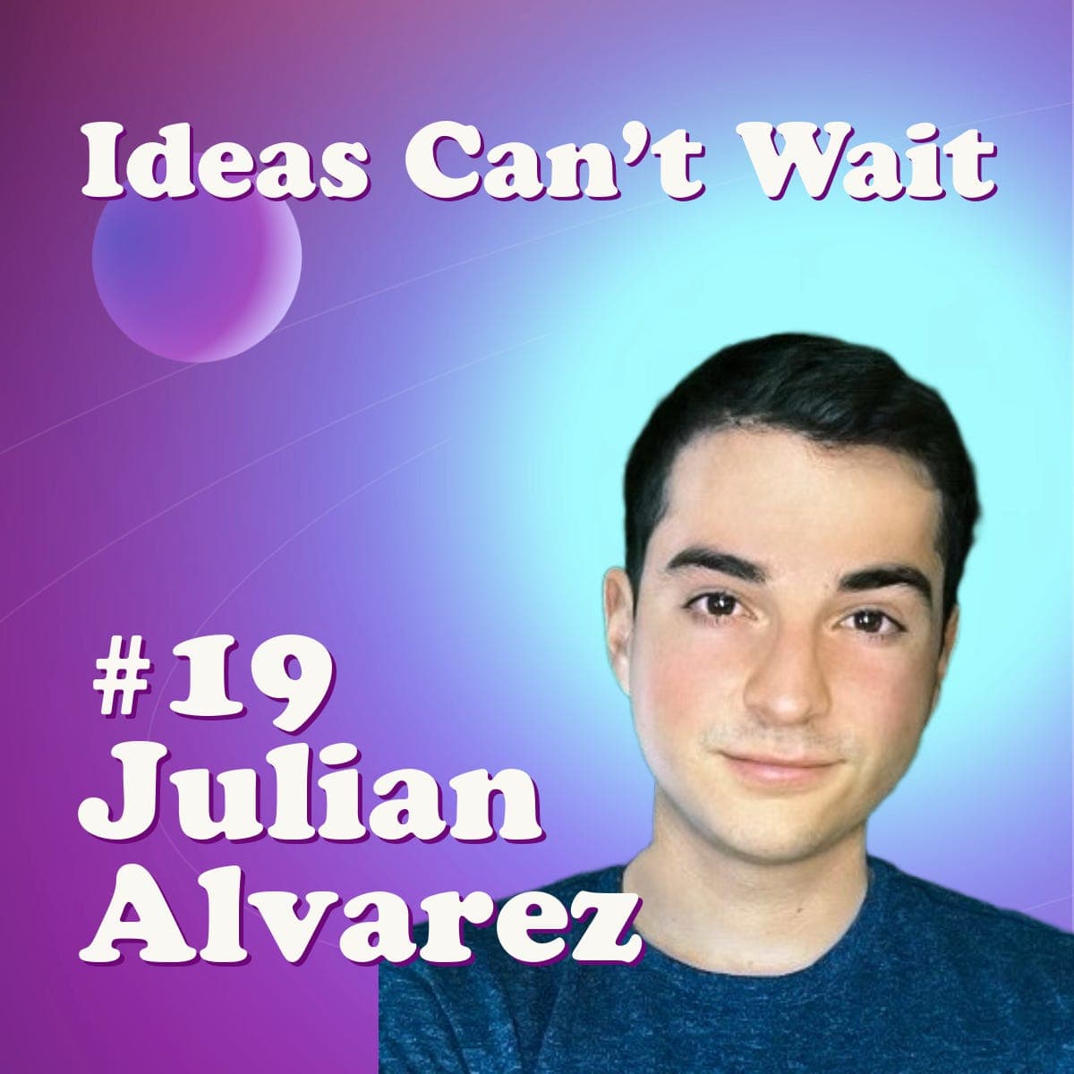 #19 How to become a SUPER LEARNER to discover & manifest your infinite potential | Julian Alvarez - Co-Founder & CEO at Wisdolia - Ideas Can't Wait cover