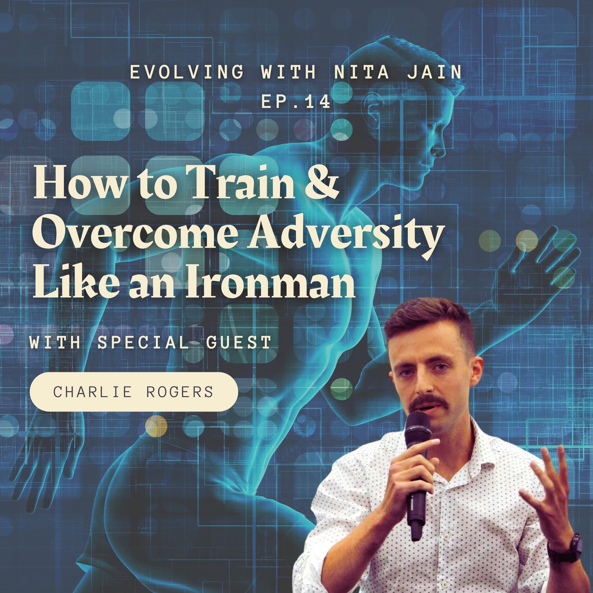 How to Train & Overcome Adversity with Ironman Athlete Charlie Rogers — Evolving with Nita Jain cover