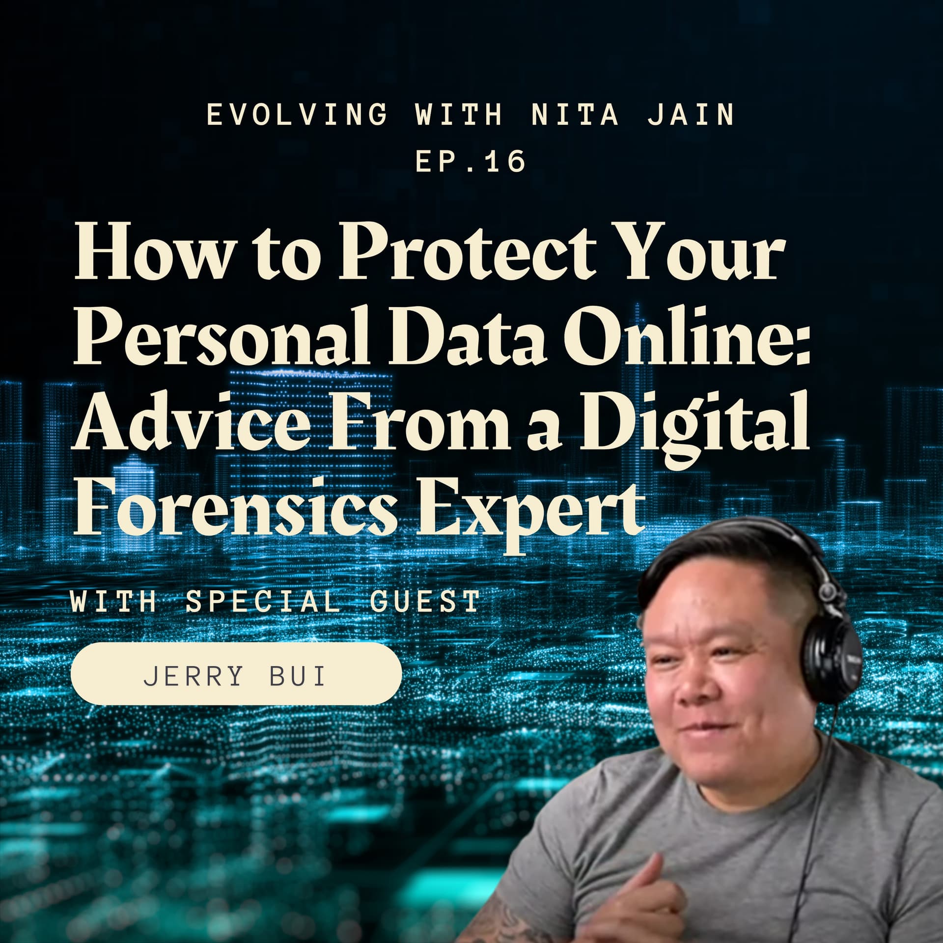 How to Protect Your Personal Data Online with Digital Forensics Expert Jerry Bui  — Evolving with Nita Jain cover