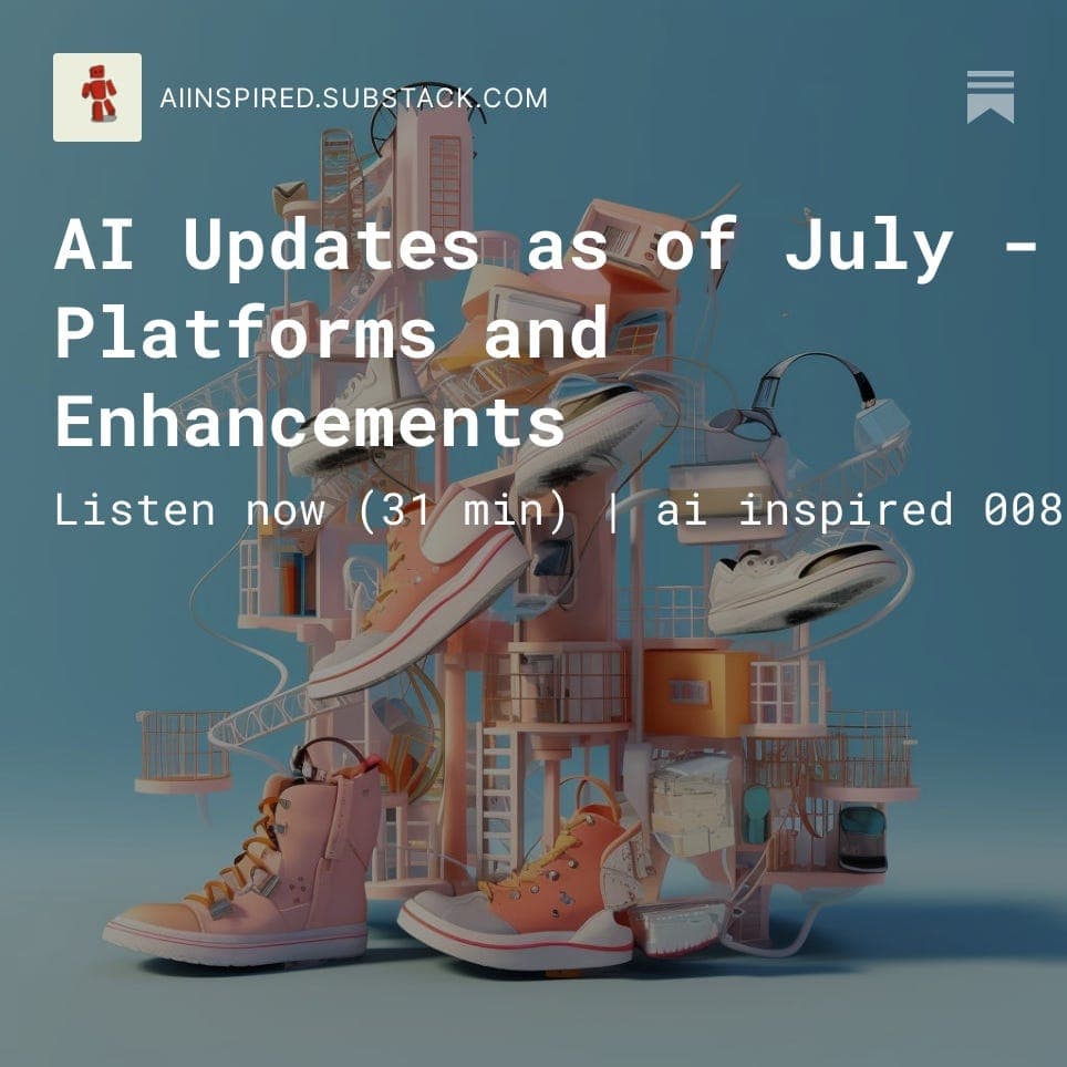 AI Updates as of July - Platforms and Enhancements — AI Inspired Podcast: Artificial Intelligence Transforming Education, Business, and Personal Growth cover