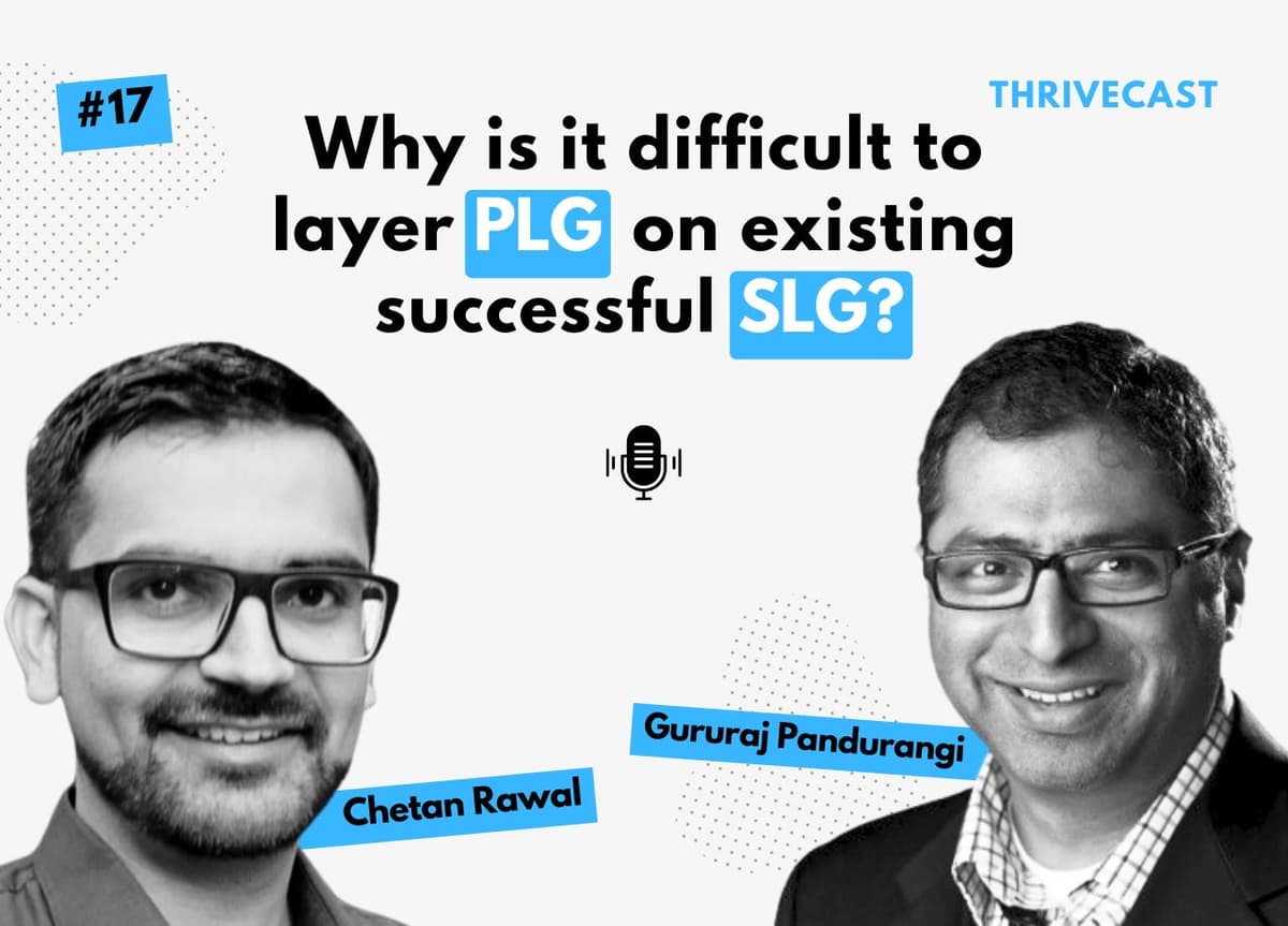 #17 — Layering PLG over SLG: Challenges and Mitigations ft. Chetan Rawal - Thrivecast cover