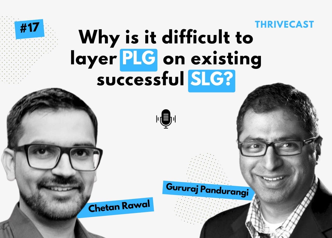 #17 — Layering PLG over SLG: Challenges and Mitigations ft. Chetan Rawal - Thrivecast cover