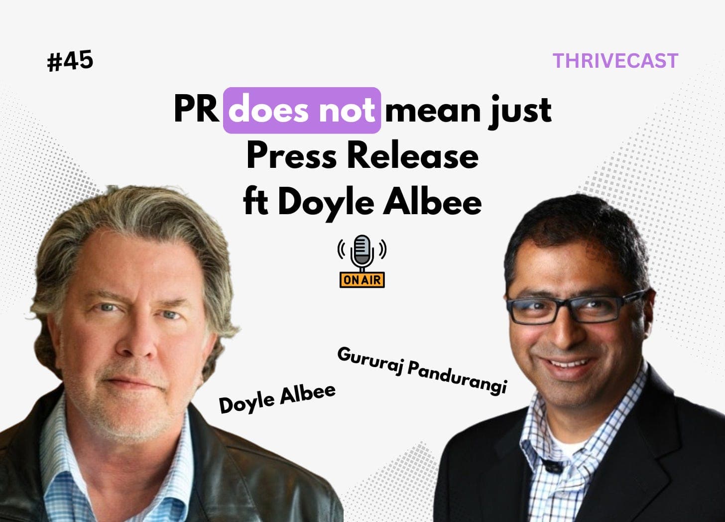 #45 — PR does not mean just Press Release, ft. Doyle Albee - Thrivecast cover