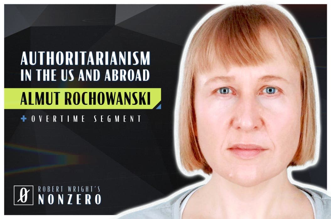 Authoritarianism in the US and Abroad (Robert Wright & Almut Rochowanski) - Robert Wright's Nonzero cover