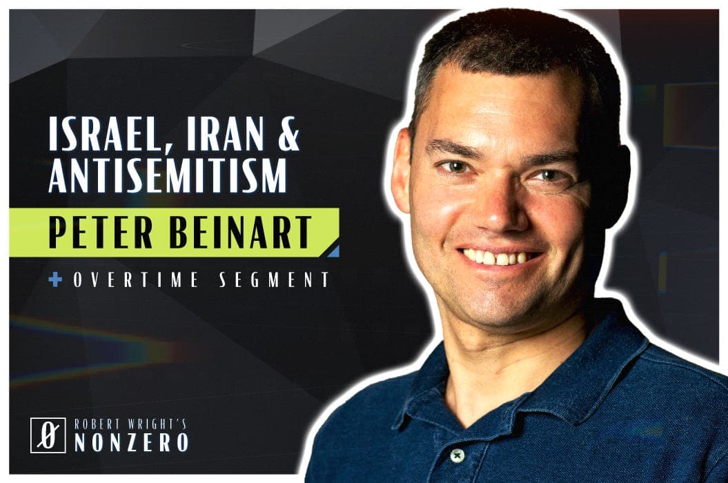Israel, Iran, and Antisemitism (Robert Wright & Peter Beinart) - Robert Wright's Nonzero cover