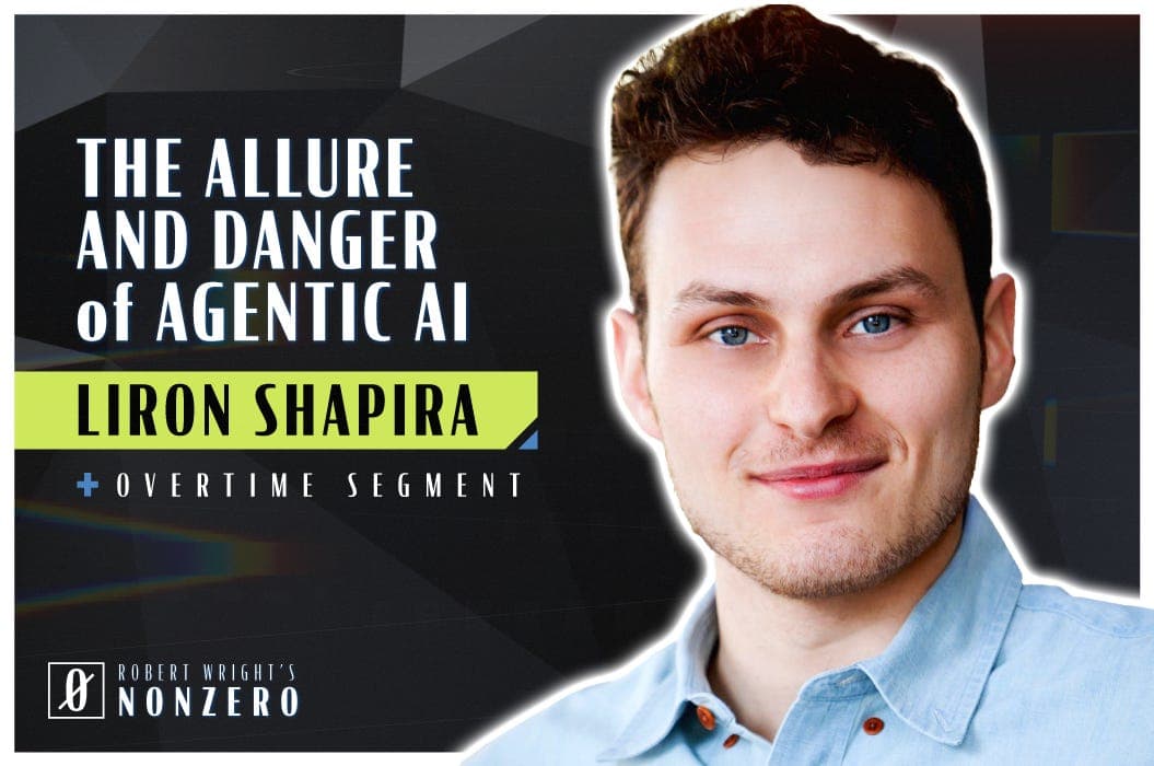 The Allure and Danger of Agentic AI (Robert Wright & Liron Shapira) - Robert Wright's Nonzero cover