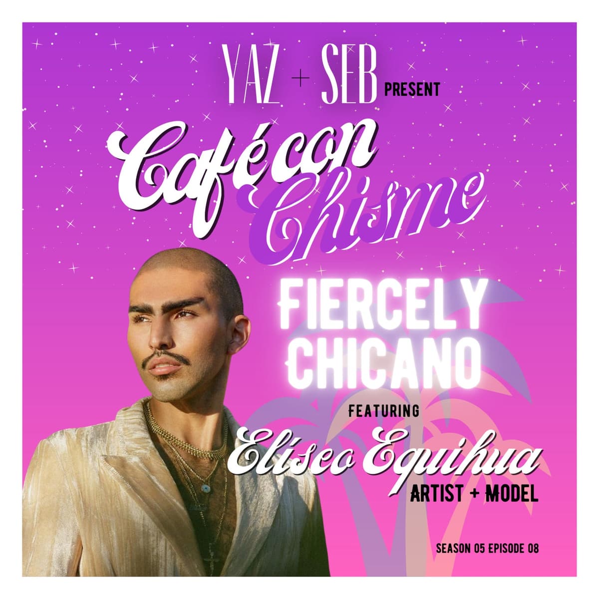 S5 Ep8: Fiercely Chicano (ft. Elíseo Equihua) - Café con Chisme cover