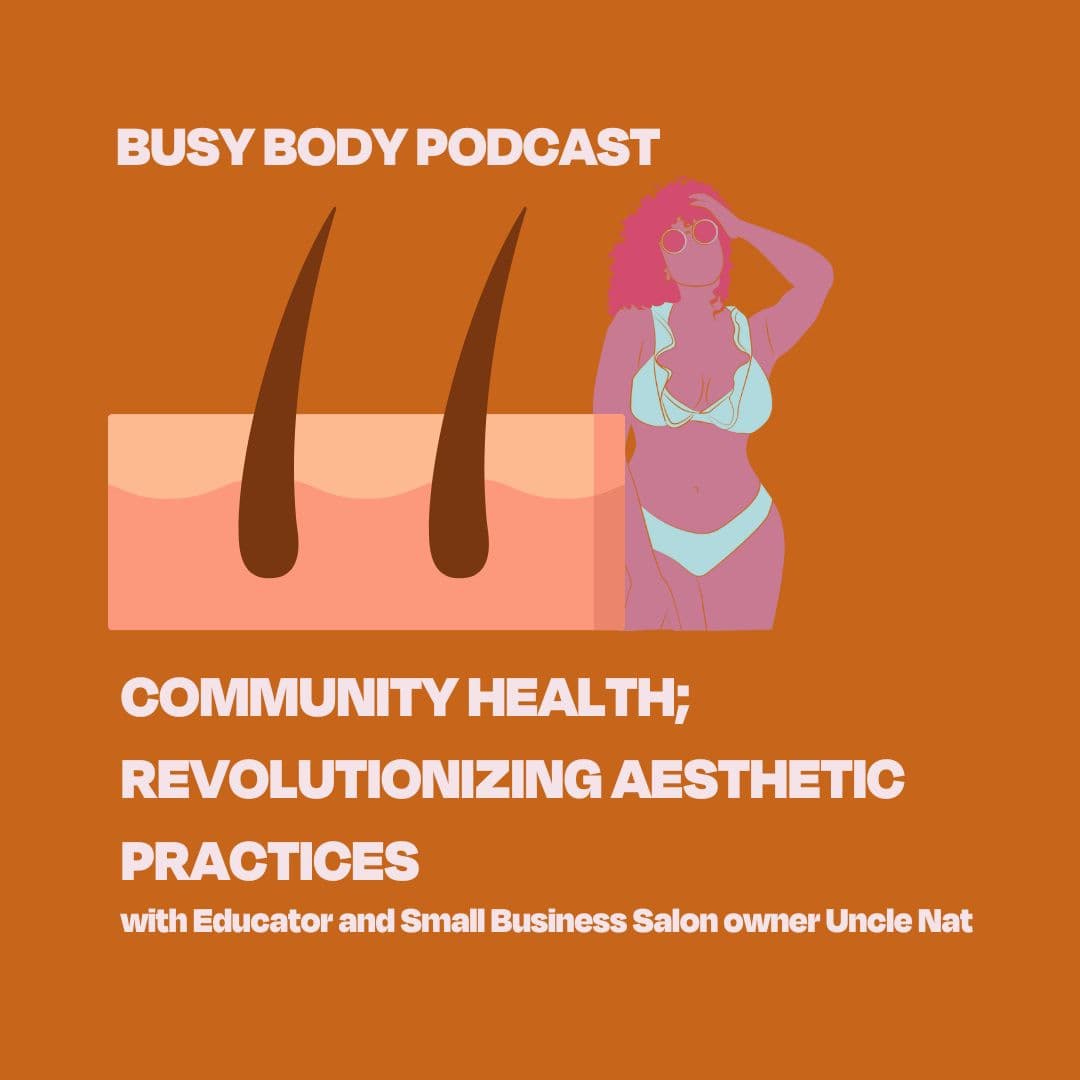 Community Health; Revolutionizing Aesthetic Practices with Educator and Small Business Salon Owner Uncle Nat  — Busy Body cover