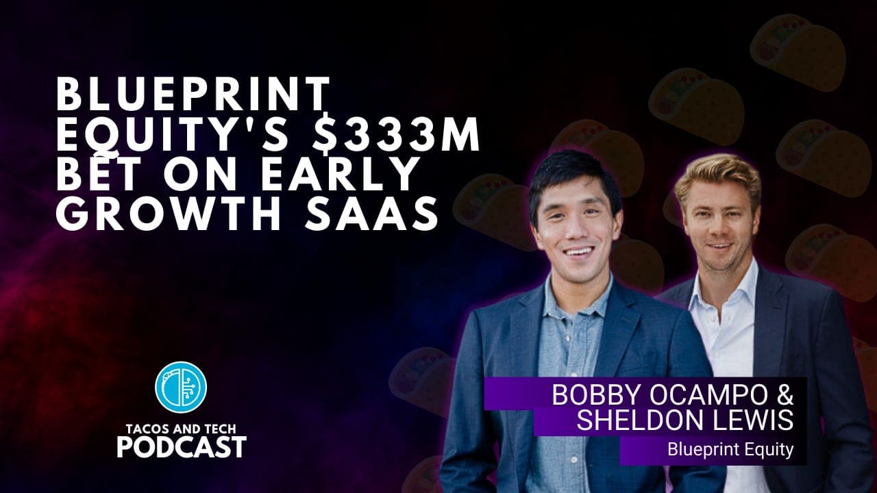 Blueprint Equity’s $333M Bet on Early Growth Software - Tacos and Tech Podcast cover