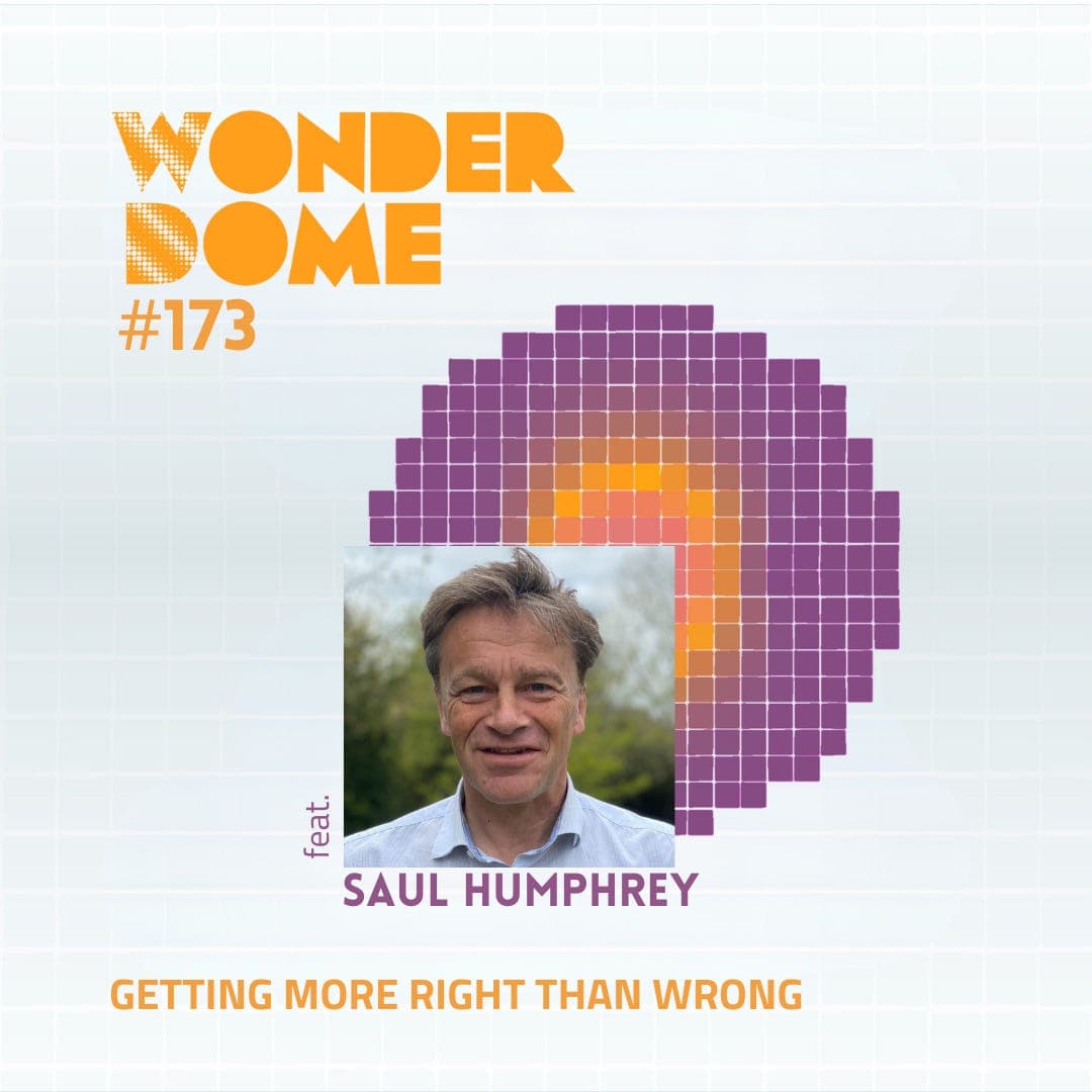 #173 Getting More Right Than Wrong (with Saul Humphrey) - The Wonder Dome cover