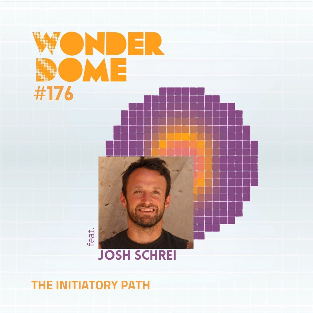 #176 The Initiatory Path (with Josh Schrei) - The Wonder Dome cover