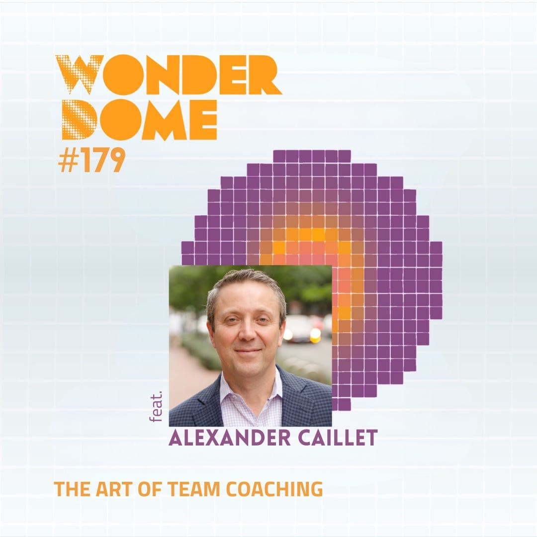 #179 The Art of Team Coaching (with Alexander Caillet)  - The Wonder Dome cover