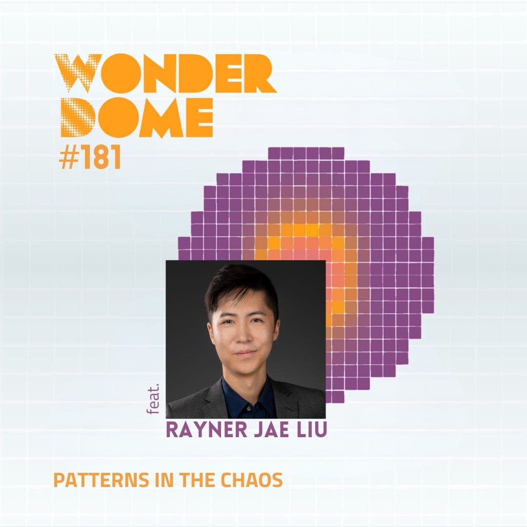 #181 Patterns in the Chaos (with Rayner Jae Liu) - The Wonder Dome cover