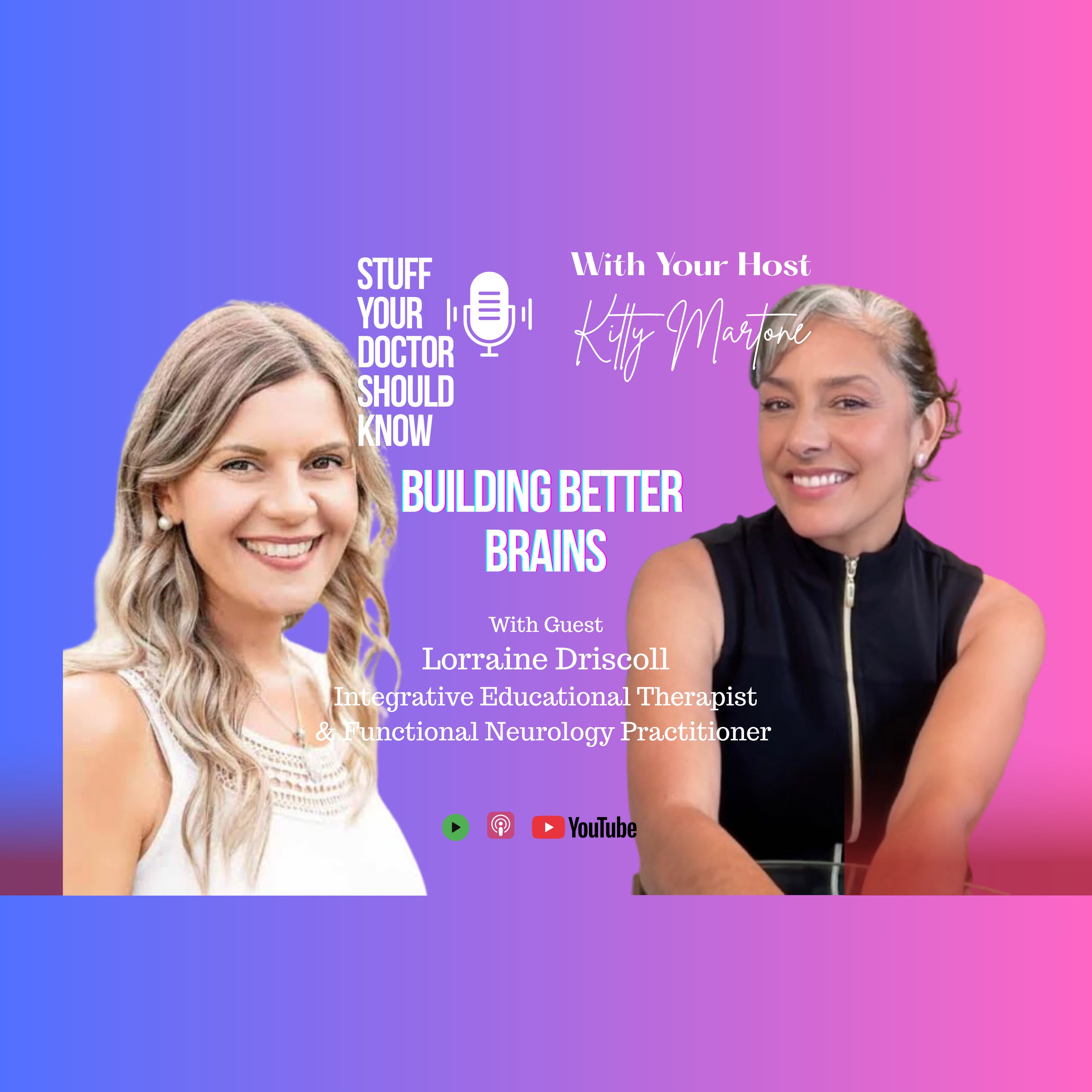 #279 Building Better Brains with/Lorraine Driscoll - Stuff Your Doctor Should Know cover