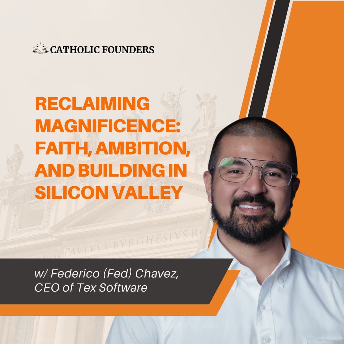 #48 Reclaiming Magnificence: Faith, Ambition, and Building in Silicon Valley | Federico (Fed) Chavez-Torres - Catholic Founders cover