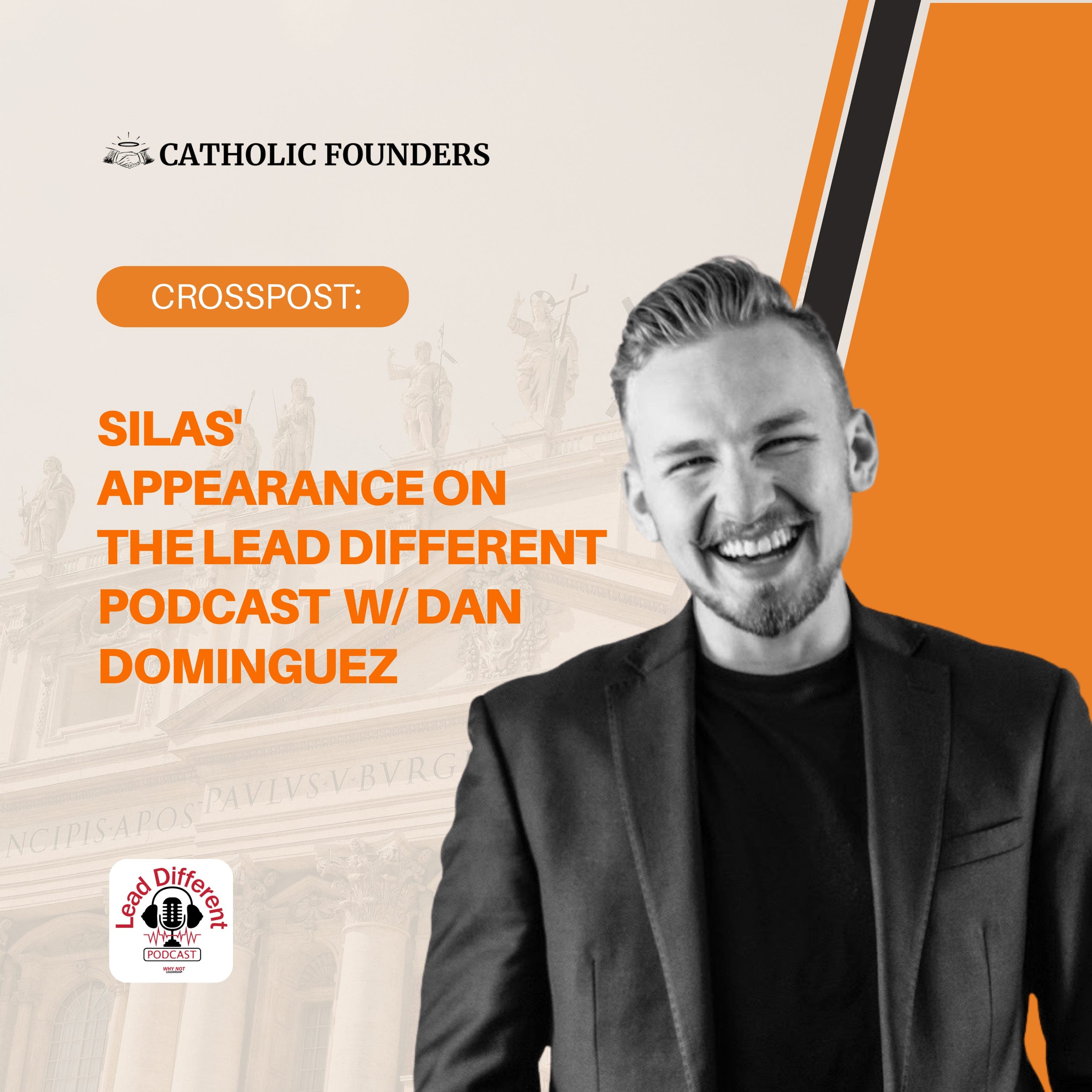 #56 Crosspost: Silas' Appearance on The Lead Different Podcast w/ Dan Dominguez  - Catholic Founders cover