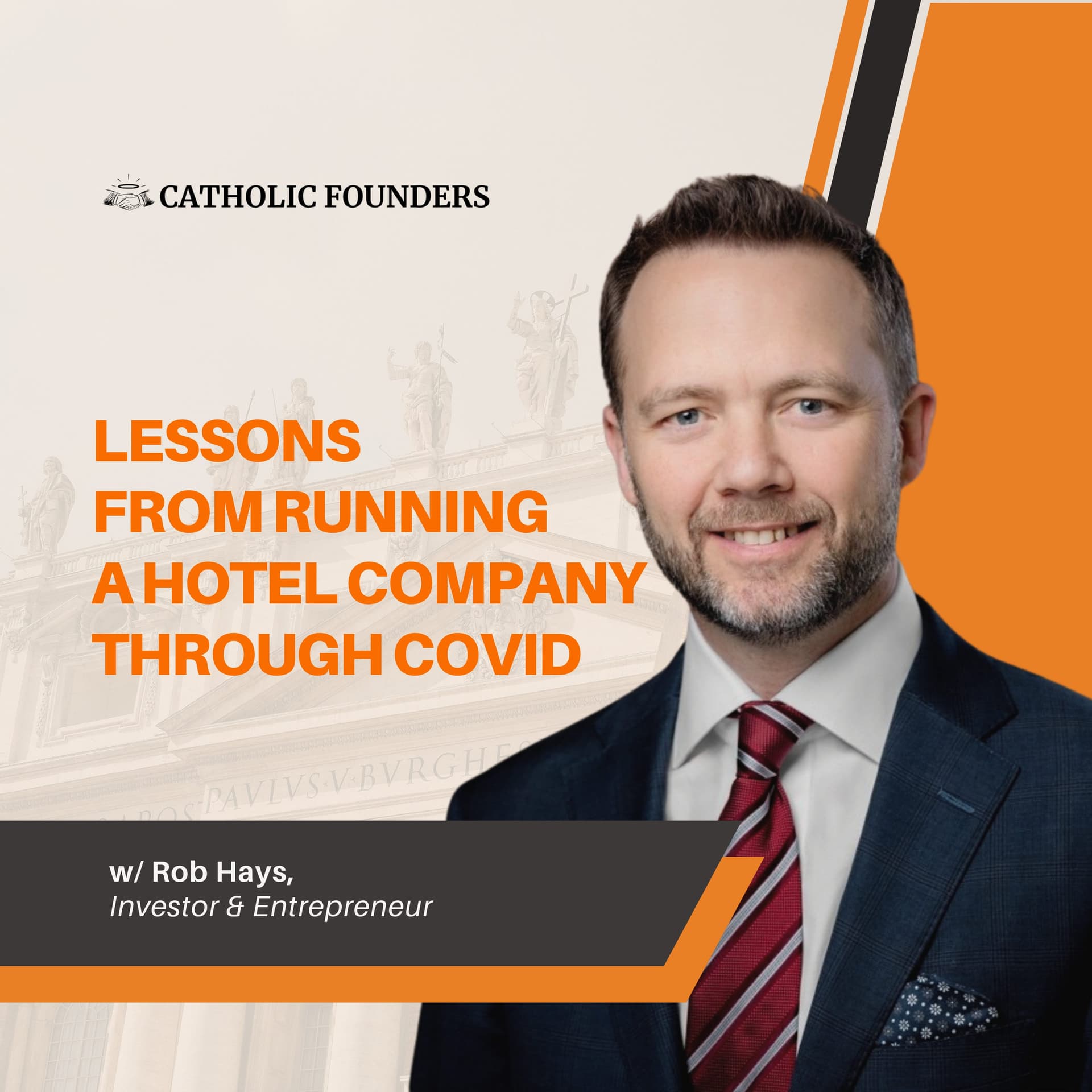 #59 Lessons From Running a Hotel Company Through Covid | Rob Hays - Catholic Founders cover