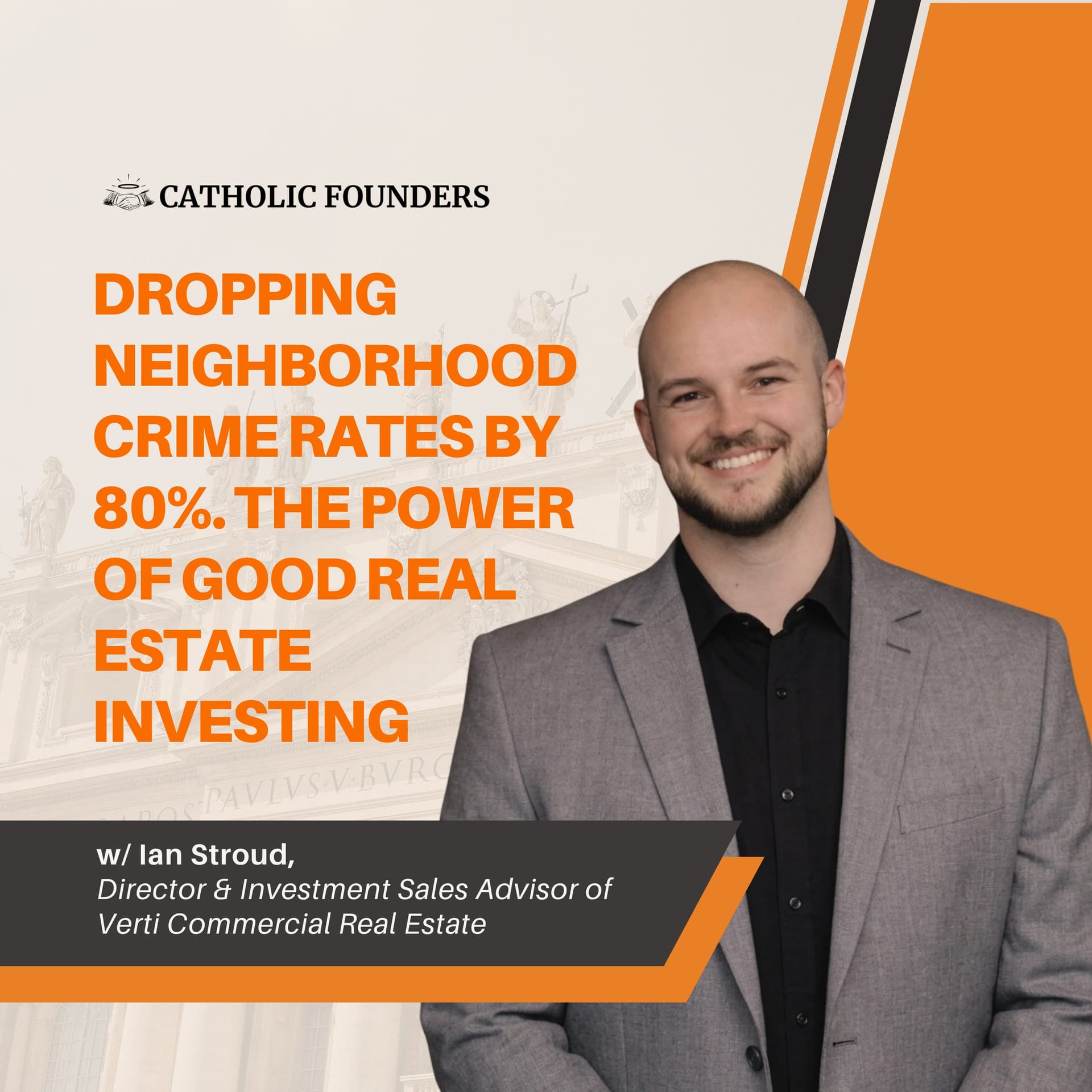 #61 An 80% Reduction in Crime Rates Through Real Estate and More w/ Ian Stroud — Catholic Founders cover