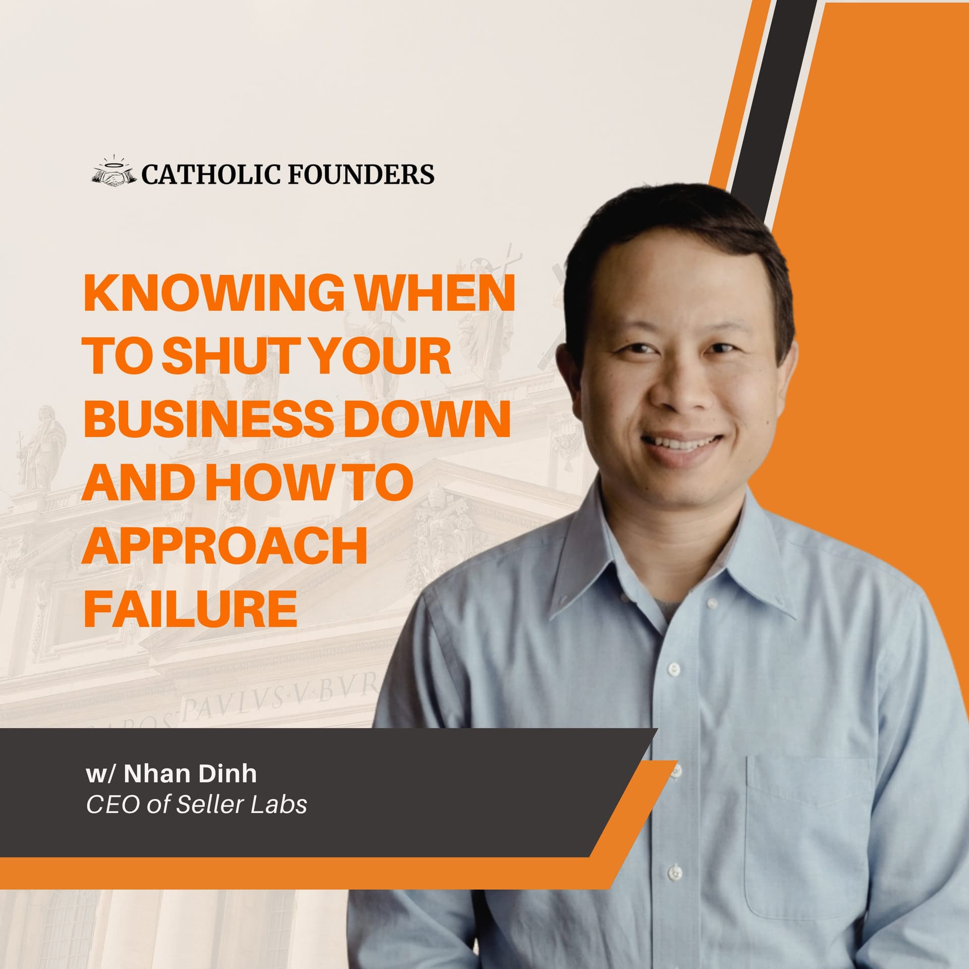 #62 Knowing When to Shut Your Business Down and How to Approach Failure | Nhan Dinh - Catholic Founders cover