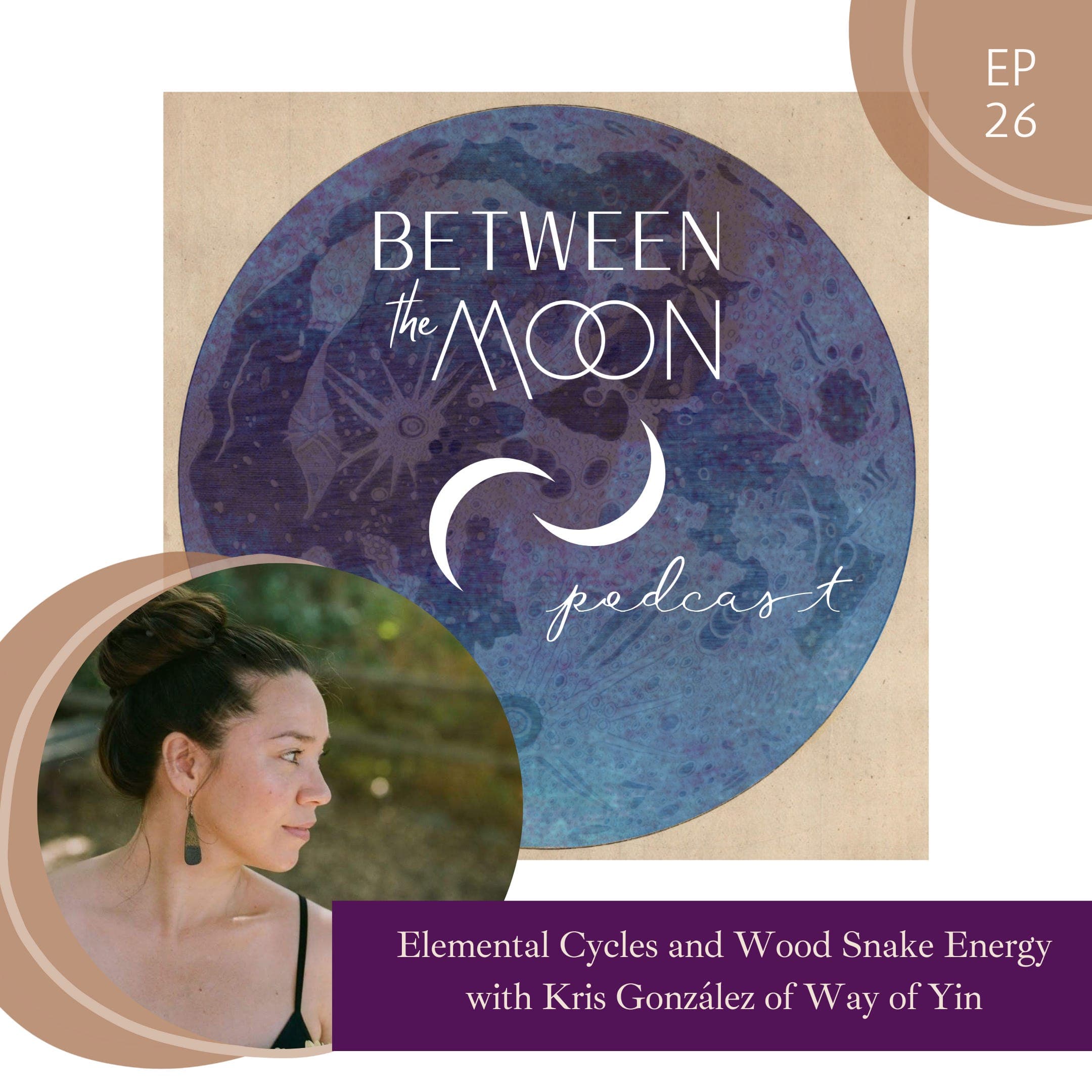Ep 26: Rooting into Elemental Cycles with Kris González  - Between the Moon cover