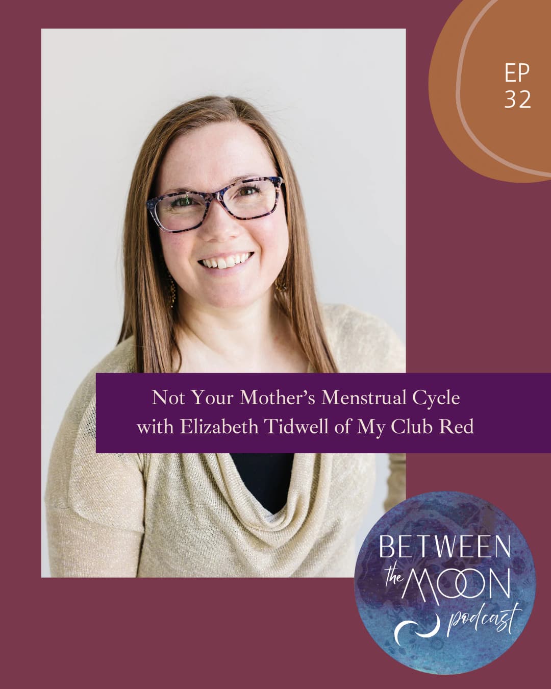 Ep 32: Not Your Mother's Menstrual Cycle with Elizabeth Tidwell - Between the Moon cover