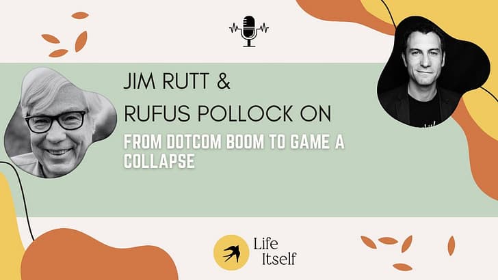 Jim Rutt: From Dotcom Boom to Game A Collapse - Life Itself Podcast cover