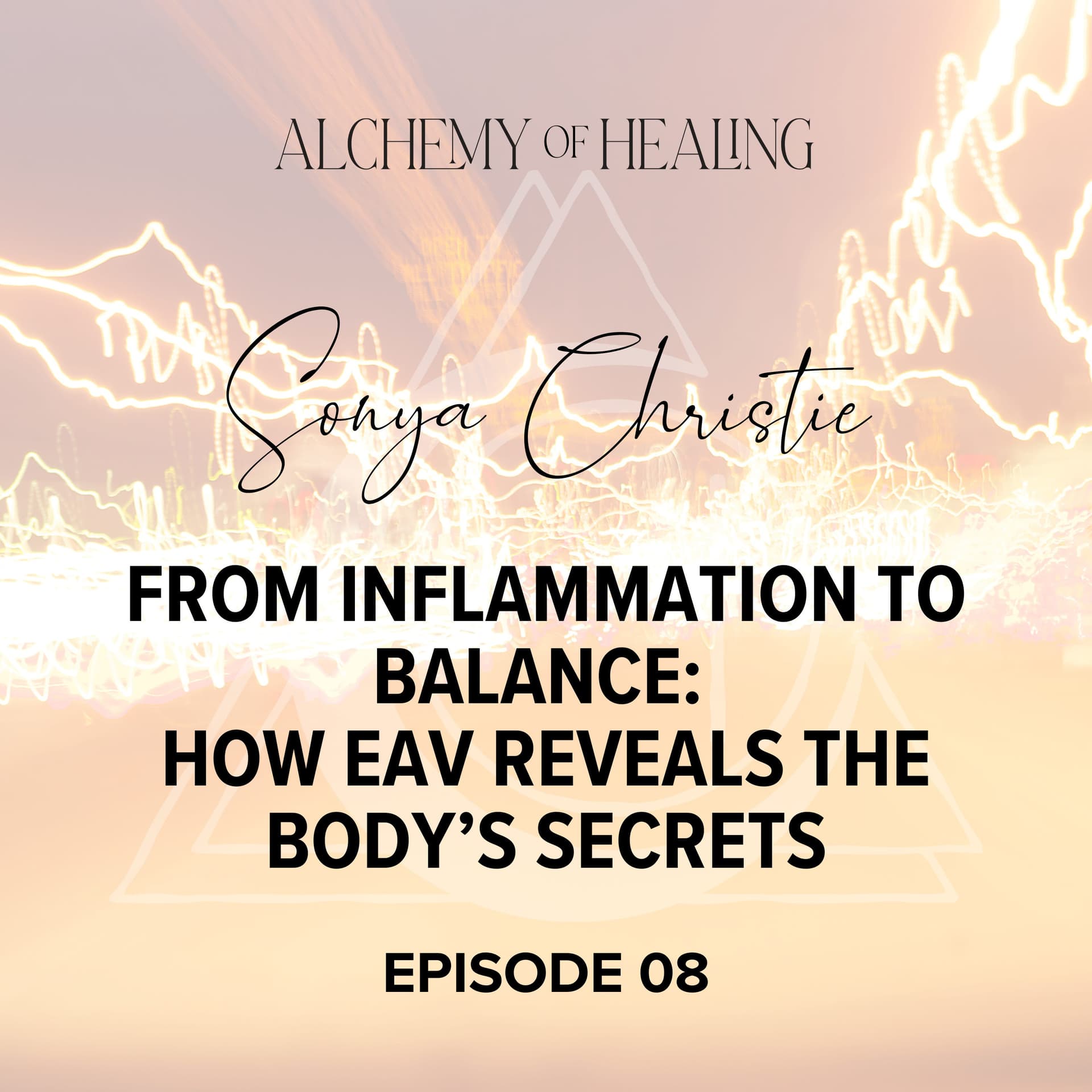 08. Sonya Christie | From Inflammation to Balance: How EAV Reveals the Body's Secrets — Alchemy of Healing Podcast cover