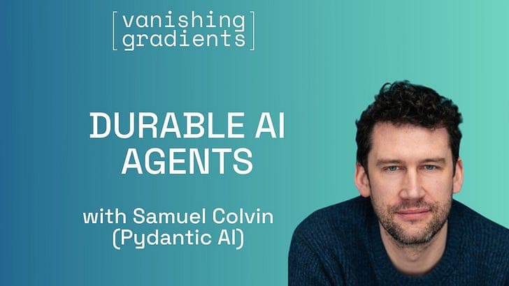 Episode 71: Durable Agents - How to Build AI Systems That Survive a Crash with Samuel Colvin - Vanishing Gradients cover