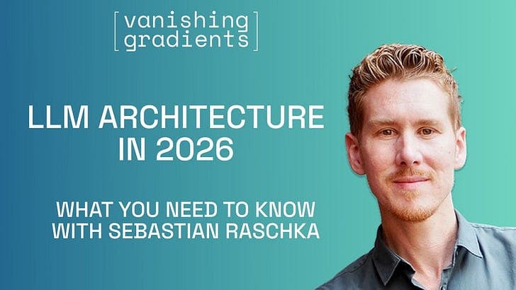 LLM Architecture in 2026: What You Need to Know with Sebastian Raschka - Vanishing Gradients cover