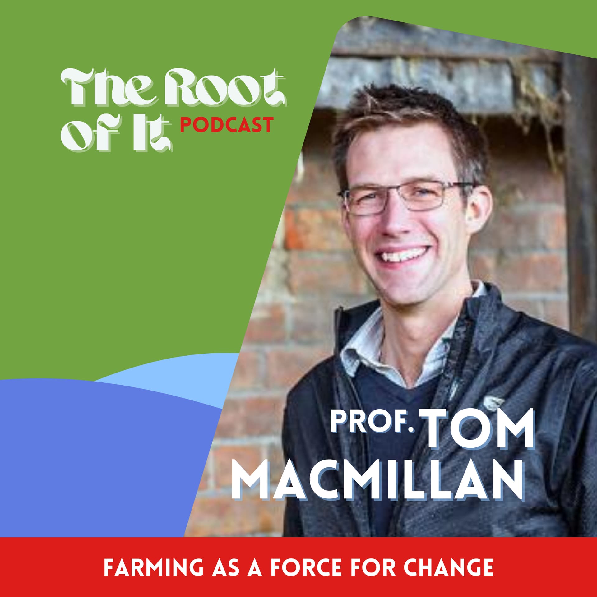 Farming as a force for change - with Professor Tom MacMillan - The Root of It Podcast cover