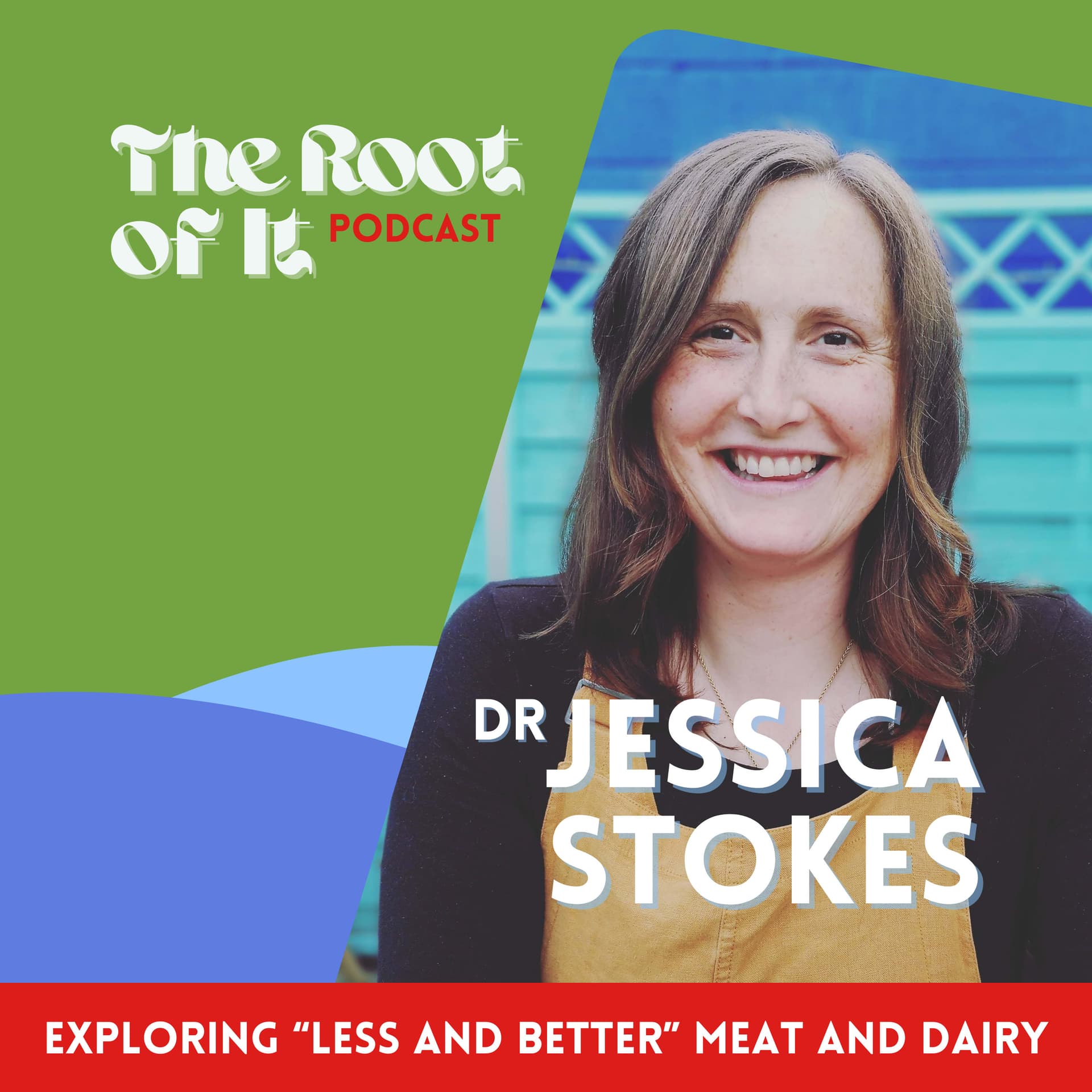 Exploring "less and better" meat and dairy - with Dr Jessica Stokes - The Root of It Podcast cover