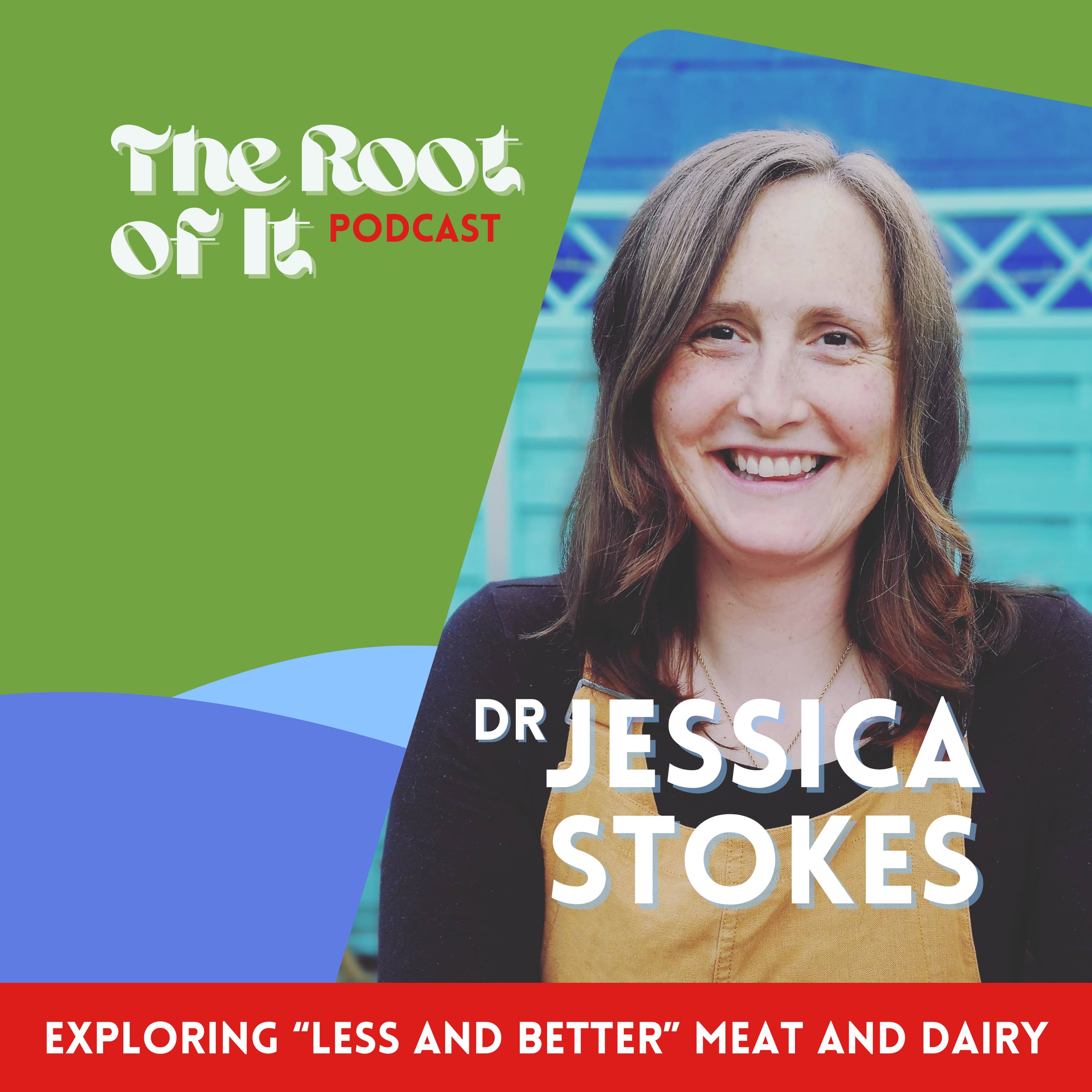 Exploring "less and better" meat and dairy - with Dr Jessica Stokes - The Root of It Podcast cover