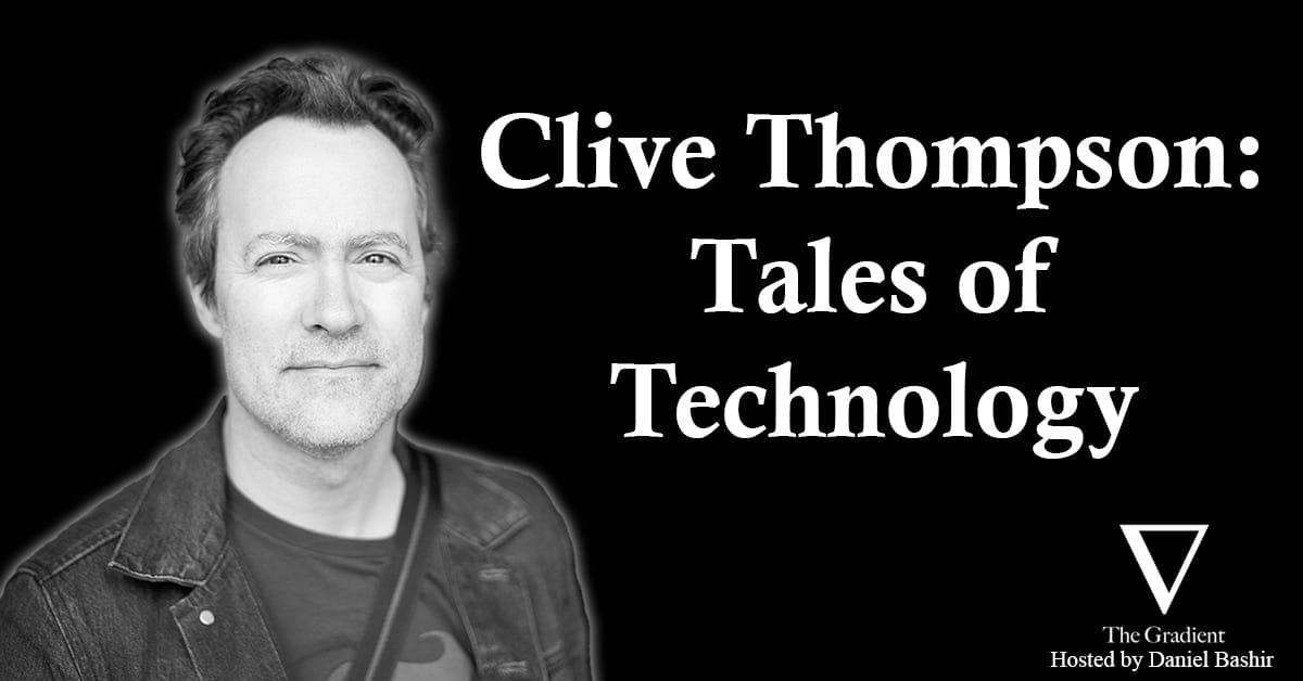 Clive Thompson: Tales of Technology - The Gradient: Perspectives on AI cover