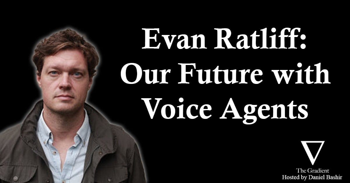 Evan Ratliff: Our Future with Voice Agents - The Gradient: Perspectives on AI cover