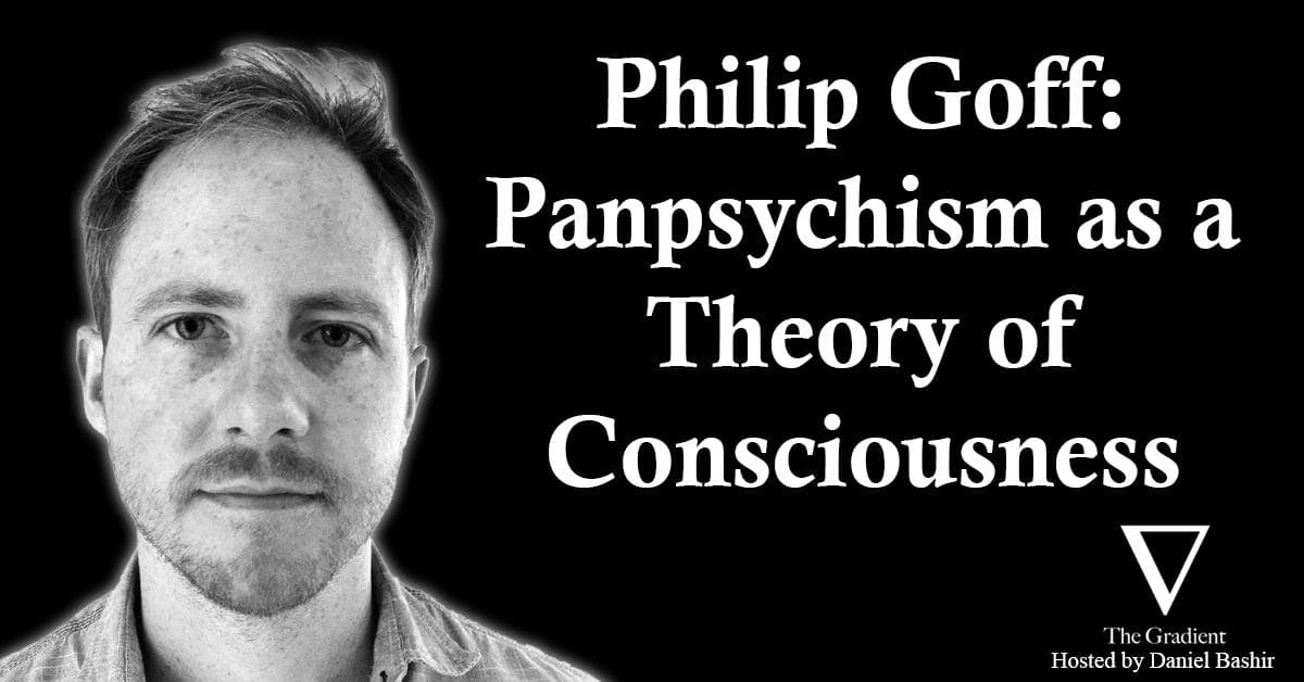 Philip Goff: Panpsychism as a Theory of Consciousness - The Gradient: Perspectives on AI cover