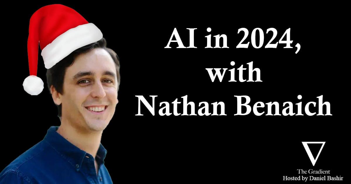 2024 in AI, with Nathan Benaich - The Gradient: Perspectives on AI cover