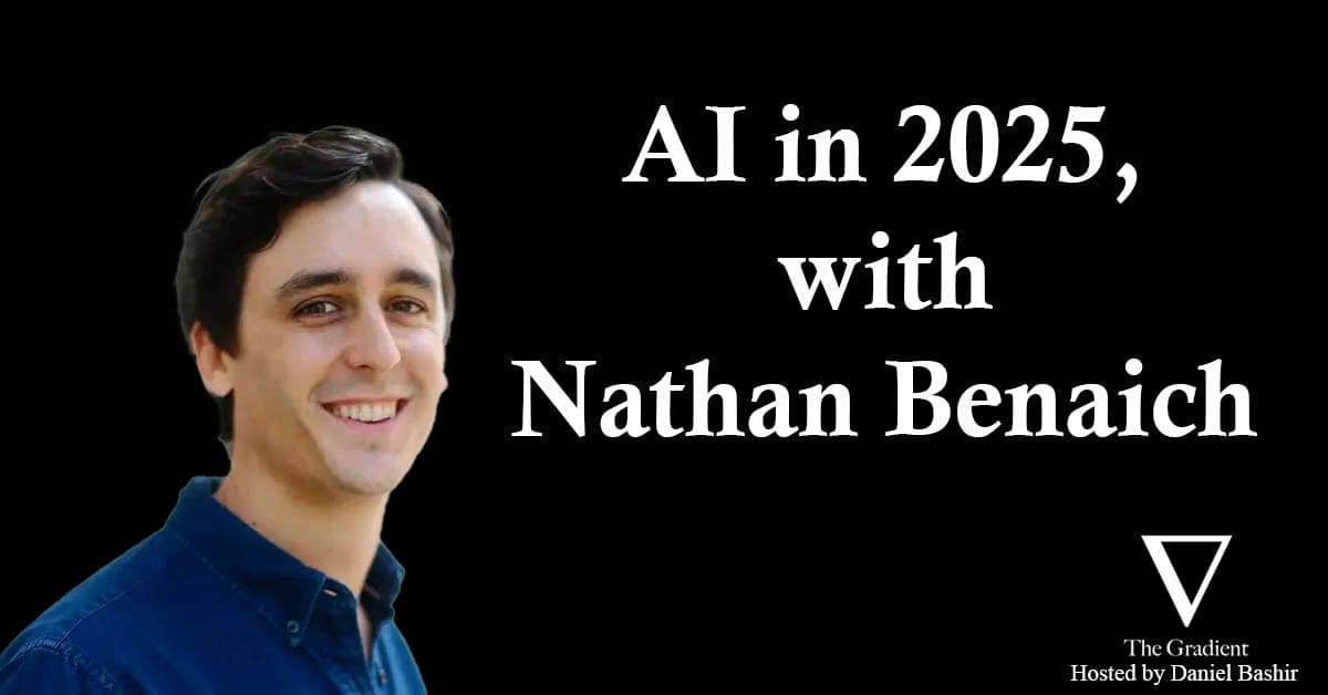 2025 in AI, with Nathan Benaich - The Gradient: Perspectives on AI cover
