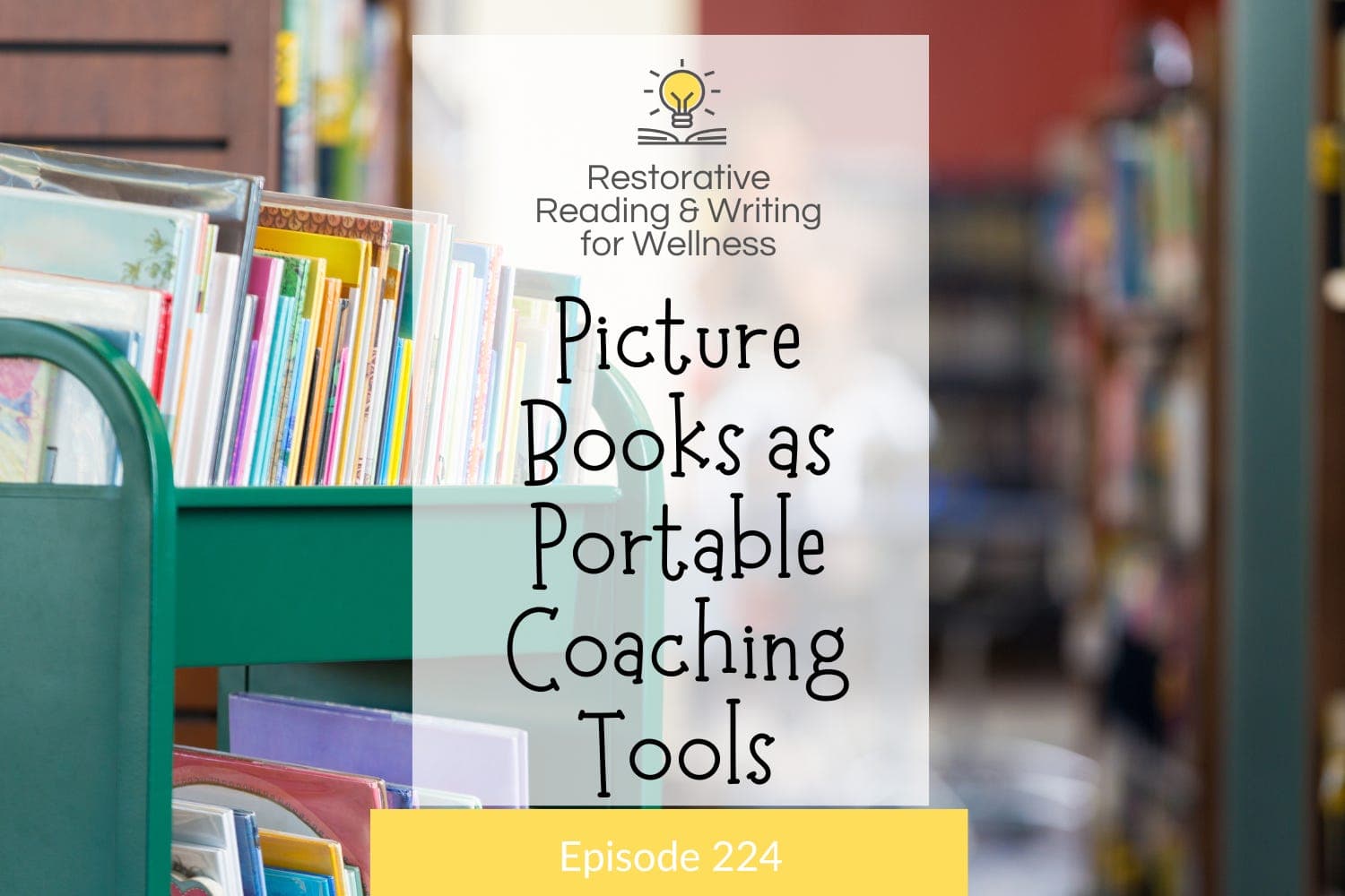 E224: Picture Books as Portable Life Coaches — Restorative Reading and Writing for Wellness cover